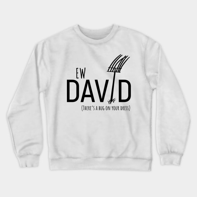 Ew David, There's Bug On Your Dress. Schitt's Creek's David Rose with a Pitch Fork in an Amish Field Crewneck Sweatshirt by YourGoods